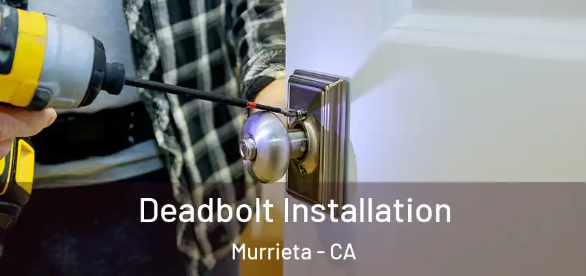  Deadbolt Installation Murrieta - CA