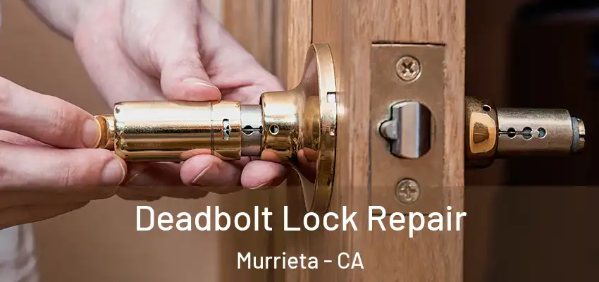  Deadbolt Lock Repair Murrieta - CA