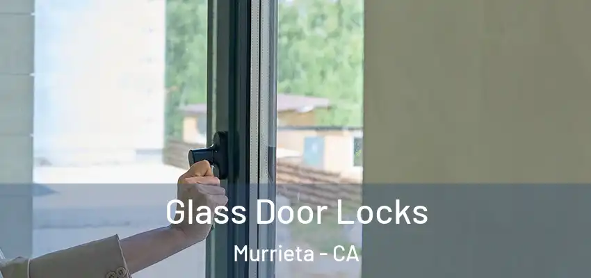  Glass Door Locks Murrieta - CA