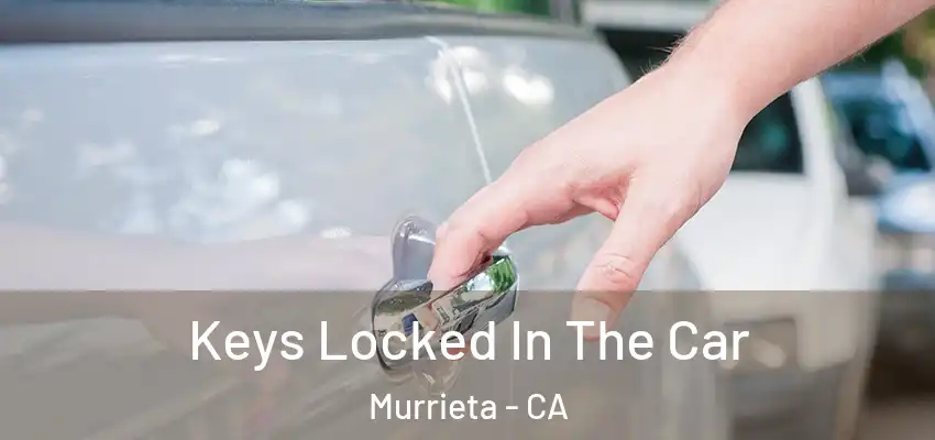  Keys Locked In The Car Murrieta - CA